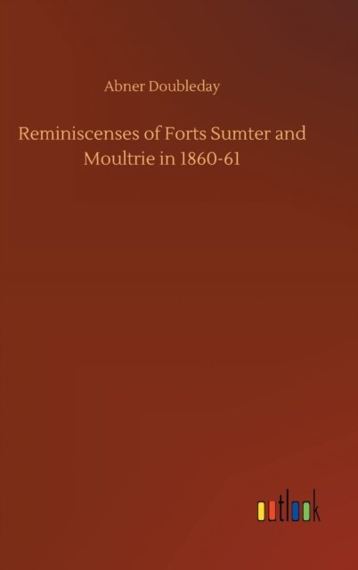 Cover for Abner Doubleday · Reminiscenses of Forts Sumter and Moultrie in 1860-61 (Innbunden bok) (2020)