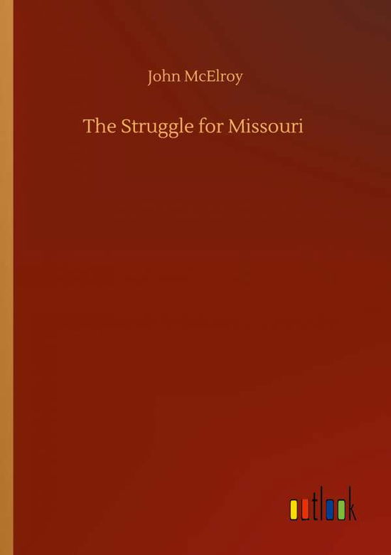 Cover for John McElroy · The Struggle for Missouri (Pocketbok) (2020)