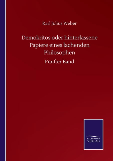Cover for Karl Julius Weber · Demokritos oder hinterlassene Papiere eines lachenden Philosophen: Funfter Band (Paperback Book) (2020)