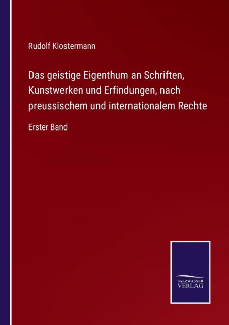 Cover for Rudolf Klostermann · Das geistige Eigenthum an Schriften, Kunstwerken und Erfindungen, nach preussischem und internationalem Rechte (Taschenbuch) (2021)