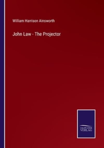 Cover for William Harrison Ainsworth · John Law - The Projector (Paperback Bog) (2022)