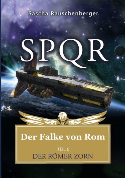 Cover for Sascha Rauschenberger · SPQR - Der Falke von Rom: Teil 6: Der Roemer Zorn (Taschenbuch) (2018)