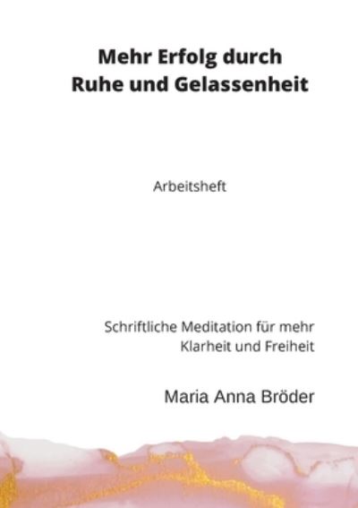Cover for Maria Anna Brder · Mehr Erfolg durch Ruhe und Gelassenheit (Paperback Book) (2022)