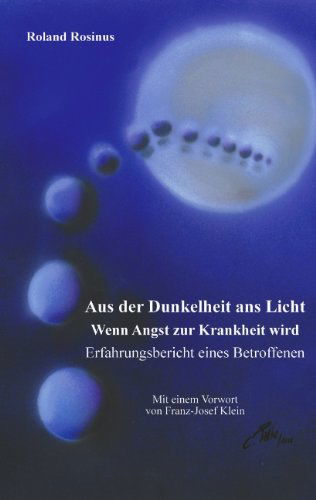 Cover for Roland Rosinus · Aus der Dunkelheit ans Licht. Wenn Angst zur Krankheit wird (Paperback Book) [German edition] (2001)