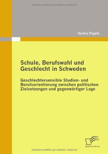 Cover for Saskia Pagels · Schule, Berufswahl Und Geschlecht in Schweden: Geschlechtersensible Studien- Und Berufsorientierung Zwischen Politischen Zielsetzungen Und Gegenwärtiger Lage (Paperback Book) [German edition] (2010)