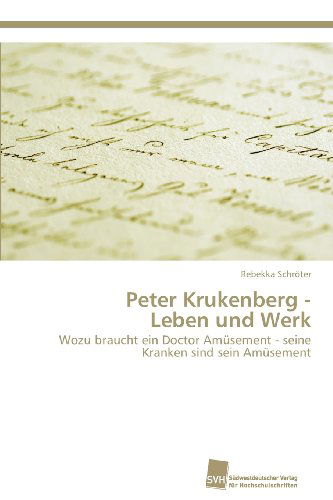 Cover for Rebekka Schröter · Peter Krukenberg -  Leben Und Werk: Wozu Braucht Ein Doctor Amüsement - Seine Kranken Sind Sein Amüsement (Paperback Book) [German edition] (2013)