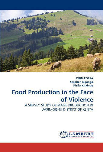 Cover for Kisilu Kitainge · Food Production in the Face of Violence: a Survey Study of Maize Production in Uasin-gishu District of Kenya (Pocketbok) (2011)