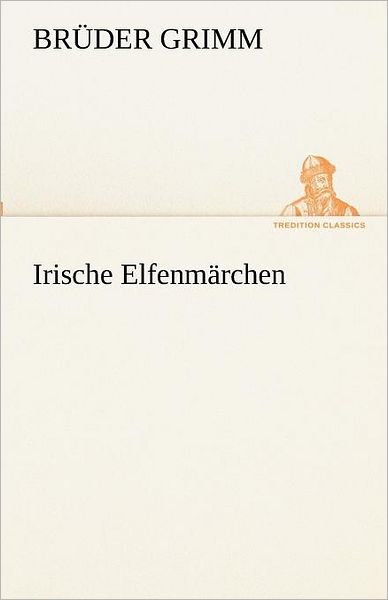 Cover for Brüder Grimm · Irische Elfenmärchen (Tredition Classics) (German Edition) (Paperback Bog) [German edition] (2012)