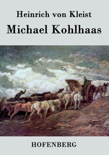 Michael Kohlhaas - Heinrich Von Kleist - Livros - Hofenberg - 9783843030823 - 10 de abril de 2016