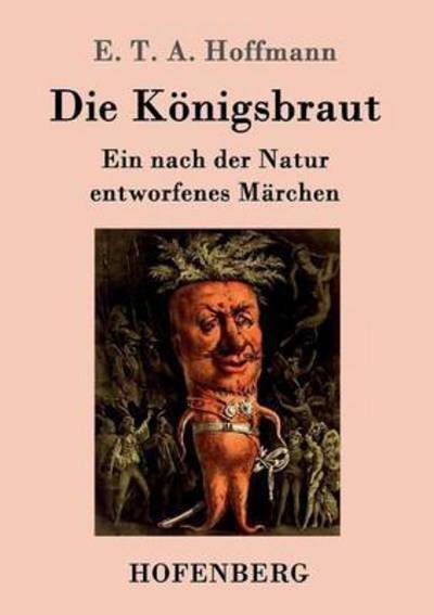 Cover for E T a Hoffmann · Die Koenigsbraut: Ein nach der Natur entworfenes Marchen (Paperback Bog) (2015)