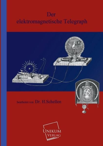 Cover for Dr. H. Schellen · Der Elektromagnetische Telegraph (Taschenbuch) [German edition] (2013)