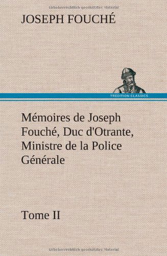 Cover for Joseph Fouche · M Moires De Joseph Fouch, Duc D'otrante, Ministre De La Police G N Rale Tome II (Hardcover Book) [French edition] (2012)