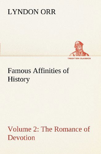 Cover for Lyndon Orr · Famous Affinities of History  -  Volume 2 the Romance of Devotion (Tredition Classics) (Paperback Book) (2012)