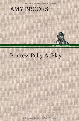 Cover for Amy Brooks · Princess Polly at Play (Gebundenes Buch) (2013)