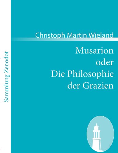 Cover for Christoph Martin Wieland · Musarion Oder Die Philosophie Der Grazien (Sammlung Zenodot) (German Edition) (Taschenbuch) [German edition] (2008)