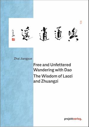 Cover for Zhai Jiangyue · Free and Unfettered Wandering with Dao: The Wisdom of Laozi and Zhuangzi (Book) (2021)