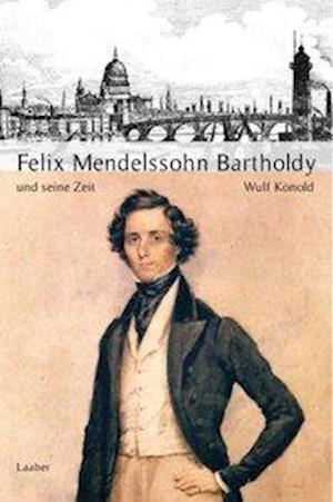 Cover for Wulf Konold · GroÃŸe Komponisten und ihre Zeit. Felix Mendelssohn Bartholdy und seine Zeit (Inbunden Bok) (2008)