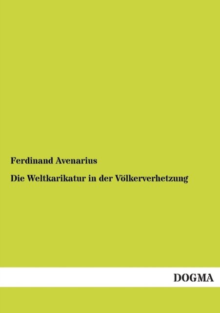 Cover for Ferdinand Avenarius · Die Weltkarikatur in Der Voelkerverhetzung: Was Sie Aussagt Und Was Sie Verraet (Paperback Bog) [German, 1 edition] (2012)