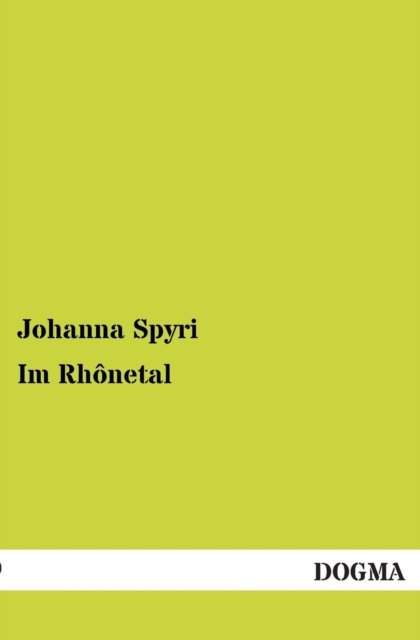 Im Rhonetal - Johanna Spyri - Livros - DOGMA - 9783955801823 - 15 de abril de 2013