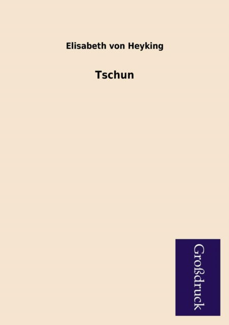 Cover for Elisabeth Von Heyking · Tschun (Taschenbuch) [German edition] (2013)