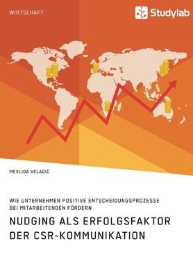 Cover for Mevlida Velagic · Nudging als Erfolgsfaktor der CSR-Kommunikation. Wie Unternehmen positive Entscheidungsprozesse bei Mitarbeitenden foerdern (Taschenbuch) (2021)