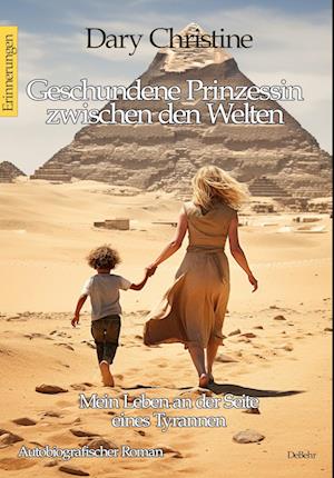 Cover for Dary Christine · Geschundene Prinzessin zwischen den Welten - Mein Leben an der Seite eines Tyrannen Autobiografischer Roman - Erinnerungen (Book) (2024)