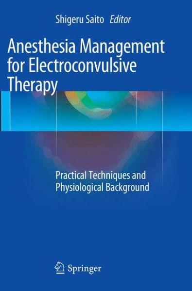 Cover for Anesthesia Management for Electroconvulsive Therapy: Practical Techniques and Physiological Background (Pocketbok) [Softcover reprint of the original 1st ed. 2016 edition] (2018)