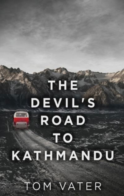 Cover for Tom Vater · The Devil's Road To Kathmandu (Inbunden Bok) (2021)