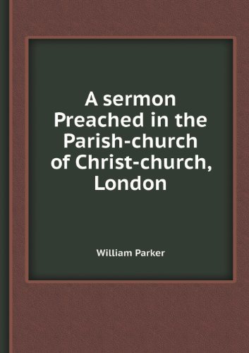 Cover for William Parker · A Sermon Preached in the Parish-church of Christ-church, London (Taschenbuch) (2013)