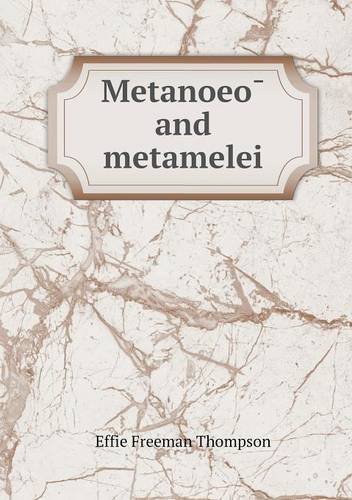 Metanoeo and Metamelei - Effie Freeman Thompson - Bøger - Book on Demand Ltd. - 9785518743823 - 11. april 2013