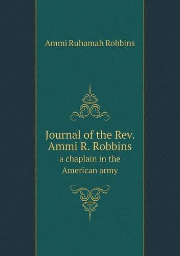 Cover for Ammi Ruhamah Robbins · Journal of the Rev. Ammi R. Robbins a Chaplain in the American Army (Paperback Book) (2013)