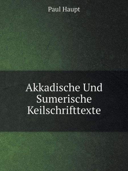 Cover for Paul Haupt · Akkadische Und Sumerische Keilschrifttexte (Paperback Book) [German edition] (2014)