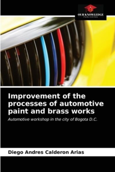 Cover for Diego Andres Calderon Arias · Improvement of the processes of automotive paint and brass works (Paperback Book) (2021)