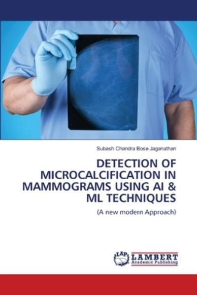 Cover for Subash Chandra Bose Jaganathan · Detection of Microcalcification in Mammograms Using AI &amp; ML Techniques (Paperback Book) (2021)
