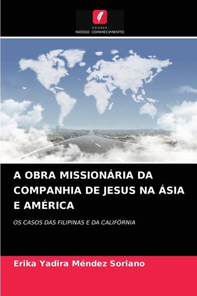 Cover for Erika Yadira Mendez Soriano · A Obra Missionaria Da Companhia de Jesus Na Asia E America (Paperback Book) (2021)