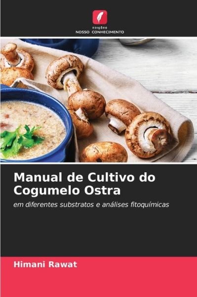 Cover for Himani Rawat · Manual de Cultivo do Cogumelo Ostra (Paperback Book) (2021)