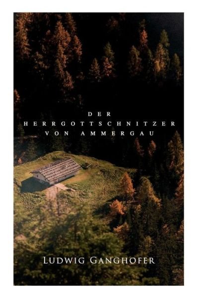 Cover for Ludwig Ganghofer · Der Herrgottschnitzer von Ammergau (Paperback Bog) (2018)