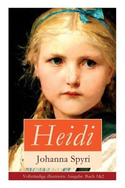Cover for Johanna Spyri · Heidi: Illustrierte B cher 1&amp;2: Heidis Lehr- Und Wanderjahre + Heidi Kann Brauchen, Was Es Gelernt Hat (Paperback Book) (2018)