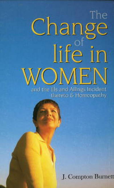 Cover for James Compton Burnett · Change of Life in Women: &amp; the Ills &amp; Ailings Incident Thereto &amp; Homeopathy (Paperback Book) (1999)