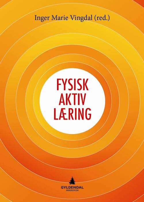 Fysisk aktiv læring - Inger Marie Vingdal (red.) - Livres - Gyldendal akademisk - 9788205462823 - 28 avril 2014