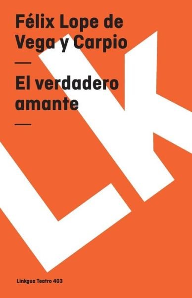 Cover for Felix Lope De Vega Y Carpio · El Verdadero Amante (Teatro) (Spanish Edition) (Pocketbok) [Spanish edition] (2014)