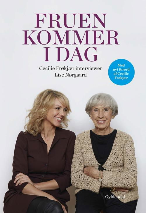 Cover for Lise Nørgaard; Cecilie Frøkjær · Fruen kommer i dag. Cecilie Frøkjær interviewer Lise Nørgaard (Innbunden bok) [2. utgave] (2016)