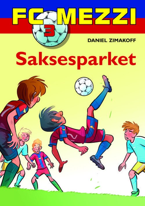 FC Mezzi: FC Mezzi 3: Saksesparket - Daniel Zimakoff - Livres - Carlsen - 9788711381823 - 6 août 2013