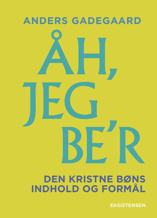 Åh, jeg be'r - Anders Gadegaard - Böcker - Eksistensen - 9788741007823 - 12 december 2020