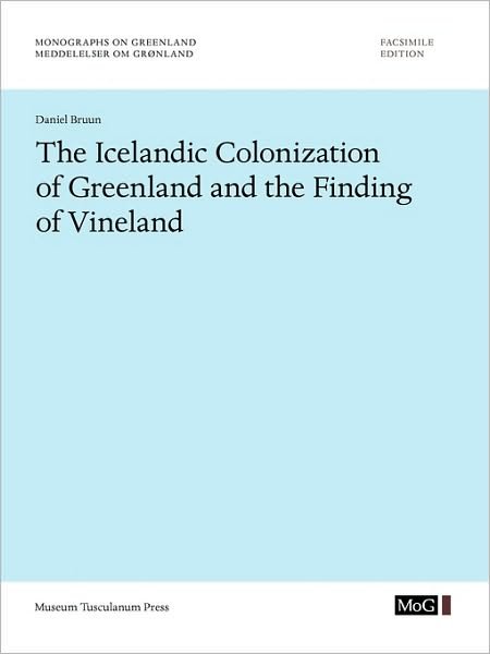 The Icelandic Colonization of Greenland and the Finding of Vineland - Daniel Bruun - Bøker - Museum Tusculanum Press - 9788763522823 - 13. juni 2017
