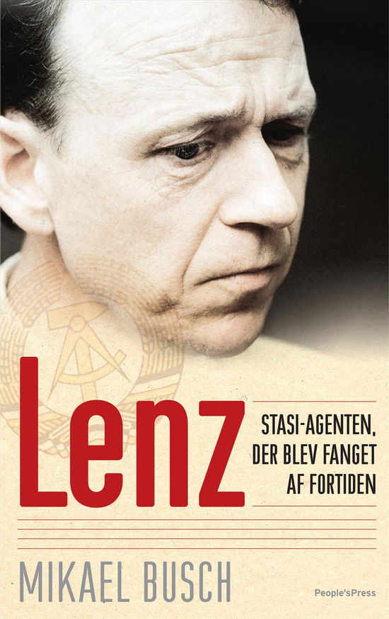 Lenz - Stasi-agenten, der blev fanget af fortiden - Mikael Busch - Bøker - People'sPress - 9788771372823 - 28. april 2015