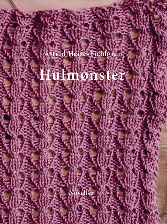 Cover for Astrid Heise-Fjeldgren · Hulmønster (Hardcover Book) [1e uitgave] (2019)