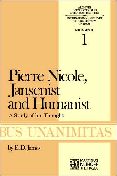 E.D. James · Pierre Nicole, Jansenist and Humanist: A Study of His Thought - Archives Internationales D'Histoire Des Idees Minor (Paperback Book) [Softcover reprint of the original 1st ed. 1972 edition] (1972)