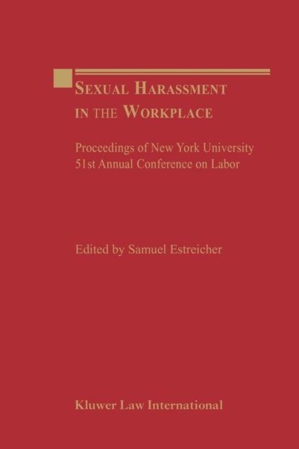 Sexual Harassment in the Workplace: Proceedings of New York University 51st Annual Conference on Labor - Proceedings of New York University Annual Conference Series - Samuel Estreicher - Books - Kluwer Law International - 9789041188823 - February 1, 2002