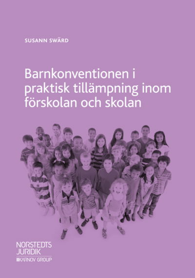 Barnkonventionen i praktisk tillämpning inom förskolan och skolan - Susann Swärd - Kirjat - Norstedts Juridik AB - 9789139115823 - tiistai 17. huhtikuuta 2018